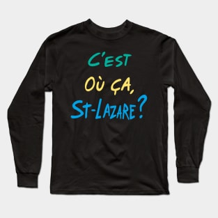 C'est où ça, St-Lazare? Long Sleeve T-Shirt